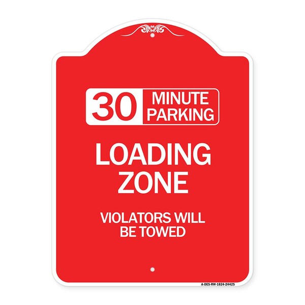 30 Minute Parking Loading Zone Violators Will Towed, Red & White Alum Sign, 18" x 24", RW-1824-24425